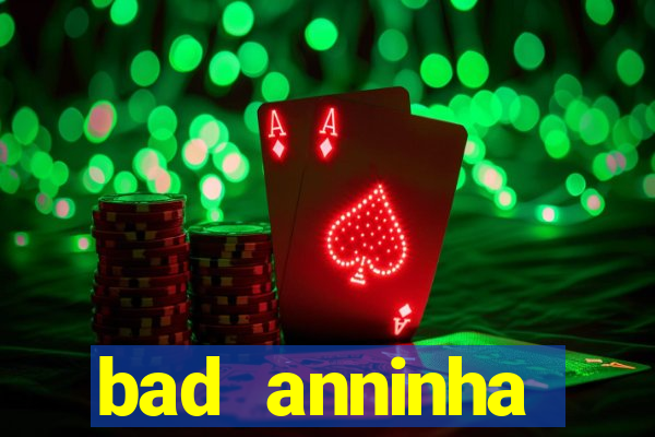 bad anninha conteudo gratis